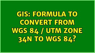 GIS: Formula to convert from WGS 84 / UTM Zone 34N to WGS 84?