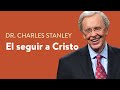 El seguir a Cristo – Dr. Charles Stanley