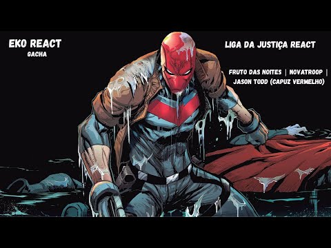 Liga da Justiça React a Fruto das Noites | Novatroop | Jason Todd (Capuz Vermelho) @NovatroopOfc