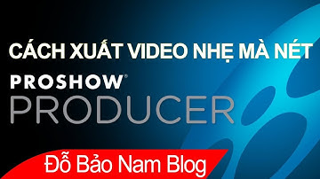 Cách xuất video trong Proshow Producer nhẹ mà nét ra file MP4