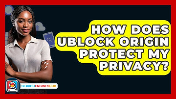 How Does UBlock Origin Protect My Privacy? - SearchEnginesHub.com