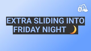 EXTRA SLIDING INTO FRIDAY NIGHT 🌙