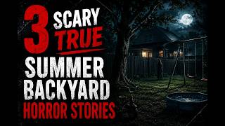 Full 3 Scary TRUE Summer Backyard Horror Stories News