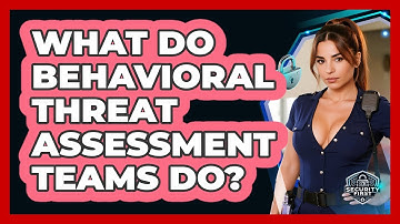 What Do Behavioral Threat Assessment Teams Do? - SecurityFirstCorp.com
