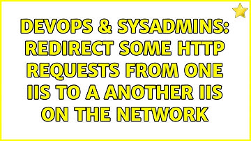 DevOps & SysAdmins: Redirect some http requests from one IIS to a another IIS on the network