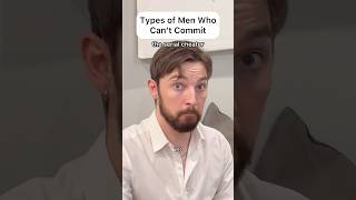 Types Of Men Who Cant Commit