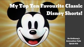 My Top Ten Favourite Classic Disney Shorts! An Anthony's Animation Talk Quick Vid
