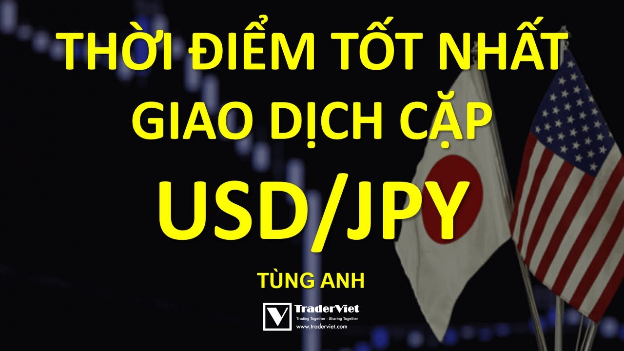 dollars to jpy 2022 Bật Mí Thời Điểm Tốt Nhất Để Giao Dịch Cặp USDJPY (US Dollar-Japanese Yen)