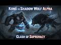 KONG VS SHADOW WOLF ALPHA – Who Is The TRUE ALPHA? | Clash Of Supremacy.