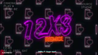 12x3 REMIX - Dekko Ft. Diego MeeX