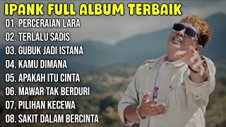 Kumpulan Lagu Ipank Full Album Terpopuler dan Terbaik 2024 - Perceraian Lara - Terlalu Sadis 🎶