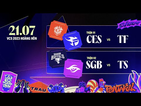 CES vs TF (BO3) | SGB vs TS (BO3) | VCS 2023 HOÀNG HÔN - TUẦN 5 | 21.07.2023