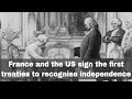 6th february 1778 france and the us sign the first treaties that recognise american independence