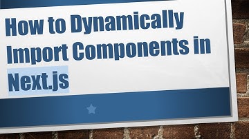 How to Dynamically Import Components in Next.js