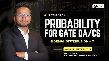 Probability for GATE DA/CS: L39 | Normal Distribution Problem Solving | Sachin Mittal | Ex Amazon