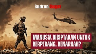 MANUSIA DICIPTAKAN UNTUK BERPERANG. BENARKAH..???