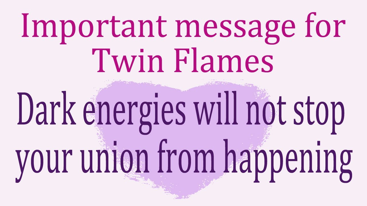 Important message for Twin Flames 💜 Dark energies will not stop your ...