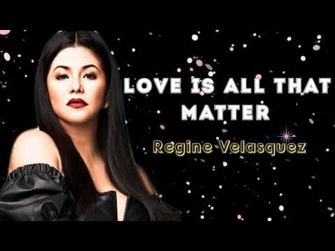 Love Is All That Matter - Regine Velasquez