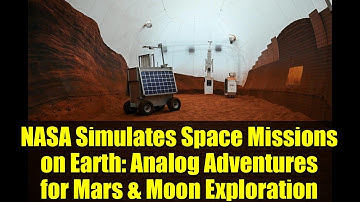 NASA Simulates Space Missions on Earth: Analog Adventures for Mars & Moon Exploration