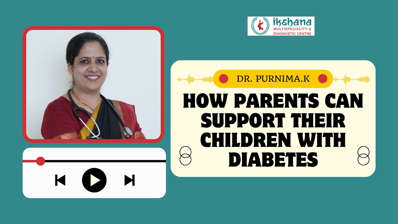 Childhood Diabetes | Dr. Purnima K | General Physician |  Multi-specialty Clinic in Bommanhalli