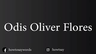 Celebrity How To Pronounce Odis Oliver Flores Profile