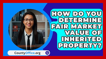 How Do You Determine Fair Market Value Of Inherited Property? - CountyOffice.org