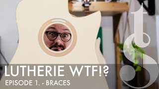 Lutherie WTF! Episode 1 - Braces
