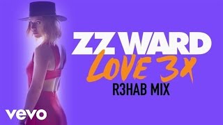 Video thumbnail of "ZZ Ward - LOVE 3X (R3hab Remix (Audio Only))"