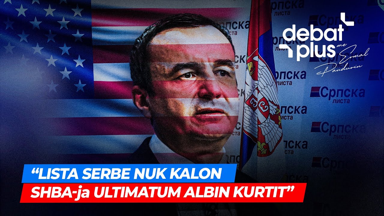 “LISTA SERBE NUK KALON- SHBA-ja ULTIMATUM ALBIN KURTIT” - Debat Plus me Ermal Pandurin