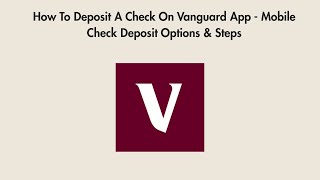 How To Deposit A Check On Vanguard App - Mobile Check Deposit Options & Steps