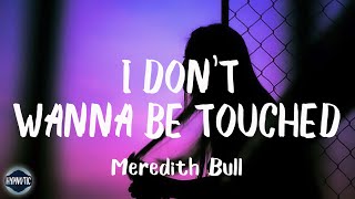 Meredith Bull - I Dont Wanna Be Touched (Lyrics) | Luga-Luga-Lugaleh