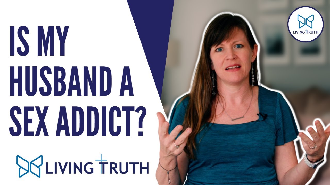 Is My Husband a Sex Addict? Living Truth