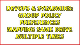 DevOps & SysAdmins: Group policy preferences mapping same drive multiple times (3 Solutions!!) Net Worth