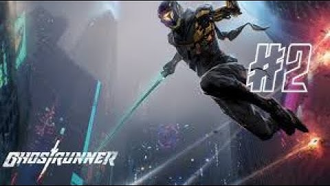 GHOSTRUNNER| Part 2 Gameplay Walkthrough No Commentary
