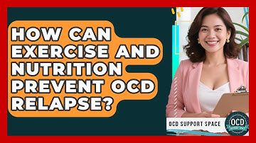 How Can Exercise And Nutrition Prevent OCD Relapse? - OCD Support Space