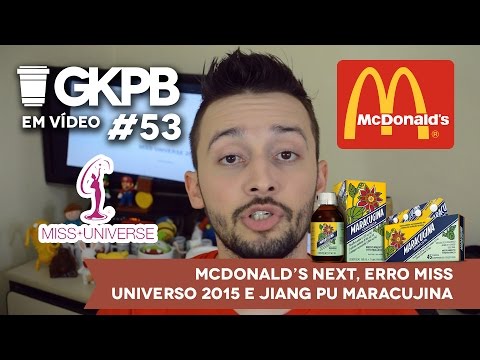 #53 - McDonald’s Next, Erro Miss Universo 2015 e Jiang Pu Maracugina