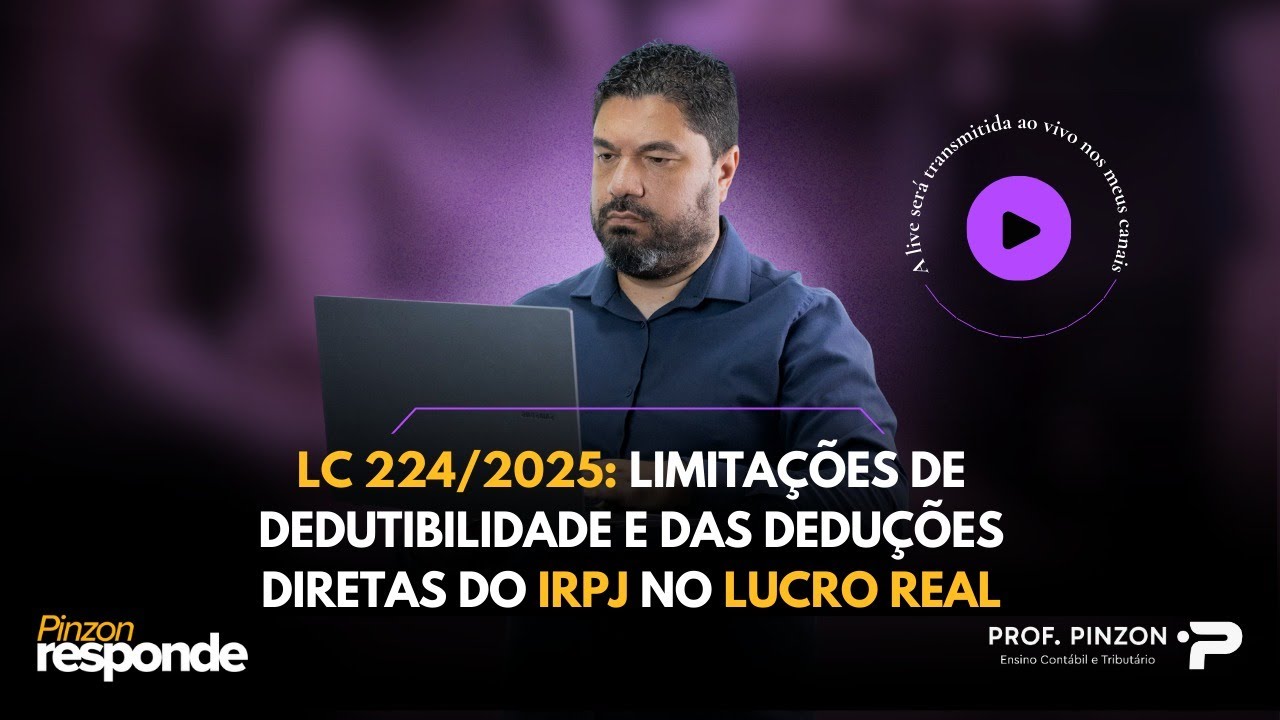 LC 224/2025: Limitações de dedutibilidade e das deduções diretas do IRPJ no Lucro Real