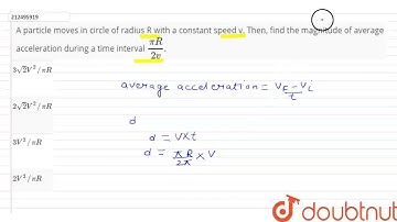 A particle moves in circle of radius R with a constant speed v. Then, find the magnitude of aver...