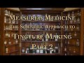 Measured Medicine The Scientific Approach to Tincture Making Part 2