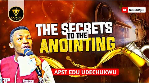 THE SECRETS OF THE ANOINTING - Apostle Edu Udechukwu