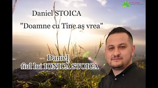 Daniel STOICA “Doamne cu Tine aș vrea” [NOU 2023]