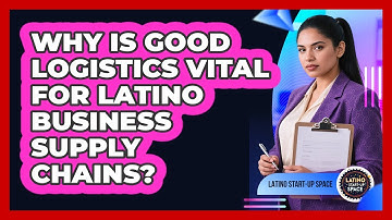 Why Is Good Logistics Vital For Latino Business Supply Chains? - Latino Start Up Space