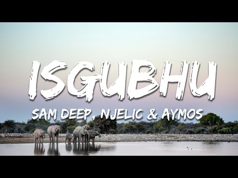 Sam Deep, Njelic & Aymos - Isgubhu (Lyrics)
