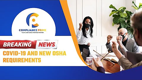 BREAKING NEWS: COVID-19 AND NEW OSHA REQUIREMENTS