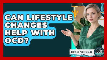 Can Lifestyle Changes Help With OCD? - OCD Support Space