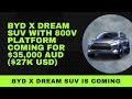 BYD X Dream SUV with 800V & fast charging will cost $35,000 ($27k USD)