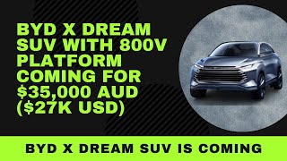 BYD X Dream SUV with 800V & fast charging will cost $35,000 ($27k USD)