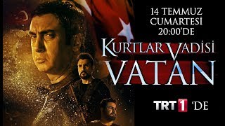 Kurtlar Vadisi Vatan 14 Temmuz Cumartesi TRT1'de! Resimi