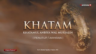 PENGERTIAN KHATAM | HEBAT MANA KESAKTIAN DENGAN ILMU PENGETAHUAN ? - BUYA SYAKUR YASIN