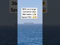 MSC Very Large Container Ship 366 Metre Speed 19 3 Knots MSC Merchantnavy Navy Shiplife